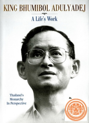 King Bhumibol Adulyadej : a life's work, Thailand's monarchy in perspective